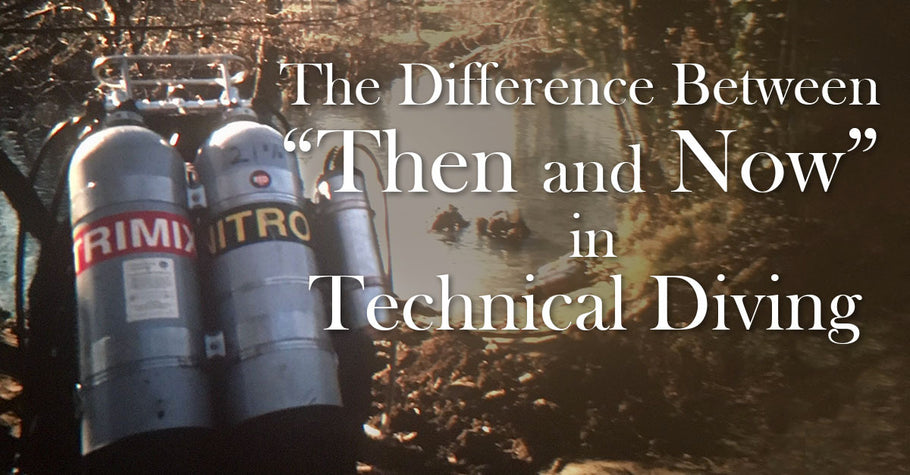THE DIFFERENCE BETWEEN “THEN AND NOW” IN TECHNICAL DIVING